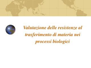 Valutazione delle resistenze al trasferimento di materia nei processi biologici