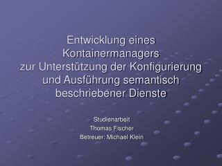 Studienarbeit Thomas Fischer Betreuer: Michael Klein