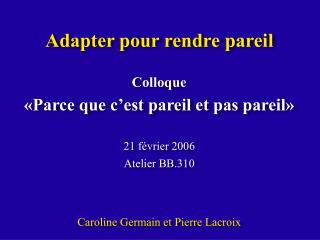 Adapter pour rendre pareil