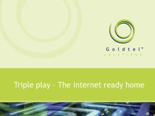 Triple play – The internet ready home