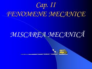 Cap. II FENOMENE MECANICE