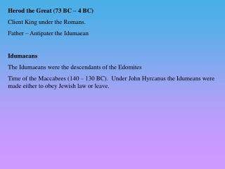 Herod the Great (73 BC – 4 BC) Client King under the Romans. Father – Antipater the Idumaean