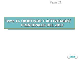Tema II. OBJETIVOS Y ACTIVIDADES PRINCIPALES DEL 2013