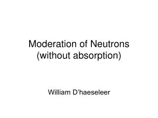 Moderation of Neutrons (without absorption)