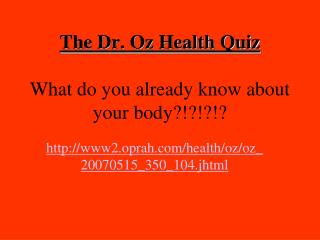 The Dr. Oz Health Quiz What do you already know about your body?!?!?!?