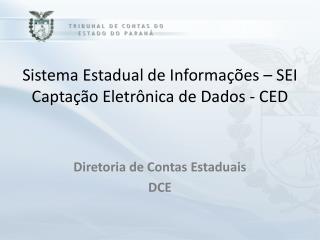 Sistema Estadual de Informações – SEI Captação Eletrônica de Dados - CED