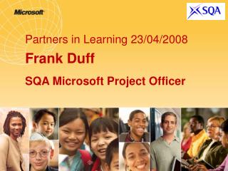 Partners in Learning 23/04/2008 Frank Duff SQA Microsoft Project Officer