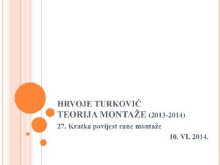 HRVOJE TURKOVIĆ TEORIJA MONTAŽE (20 13 -201 4 )