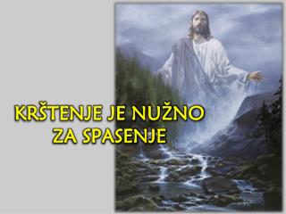 KRŠTENJE JE NUŽNO ZA SPASENJE