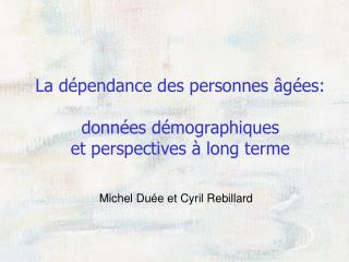 La dépendance des personnes âgées: données démographiques et perspectives à long terme