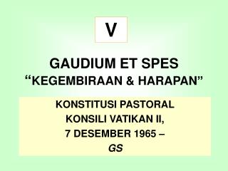 GAUDIUM ET SPES “ KEGEMBIRAAN &amp; HARAPAN”