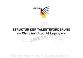 STRUKTUR DER TALENTEFÖRDERUNG am Olympiastützpunkt Leipzig e.V.