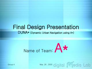 Final Design Presentation DUNA* (Dynamic Urban Navigation using A*)