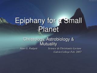 Epiphany for a Small Planet