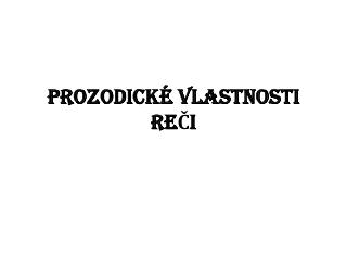 Prozodické vlastnosti reČi