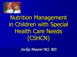 Nutrition Management in Children with Special Health Care Needs (CSHCN)
