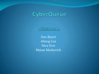 CyberQueue Milestone 1.