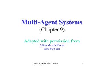 Multi-Agent Systems (Chapter 9) Adapted with permission from Adina Magda Florea adina@wpi