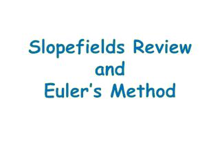 Slopefields Review and Euler’s Method