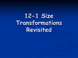 12-1 Size Transformations Revisited
