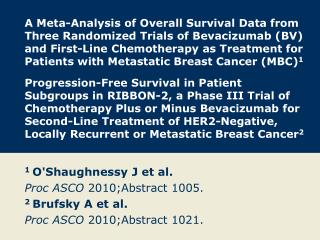 1 O'Shaughnessy J et al. Proc ASCO 2010;Abstract 1005. 2 Brufsky A et al.