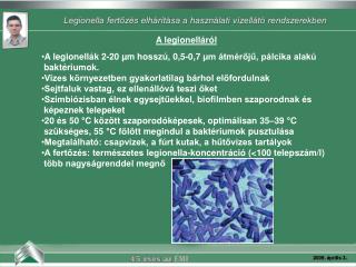 A legionelláról A legionellák 2-20 µm hosszú, 0,5-0,7 µm átmérőjű, pálcika alakú baktériumok.