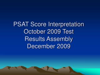 PSAT Score Interpretation October 2009 Test Results Assembly December 2009