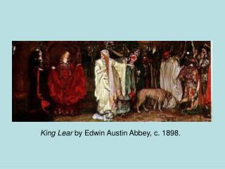 King Lear by Edwin Austin Abbey, c. 1898.