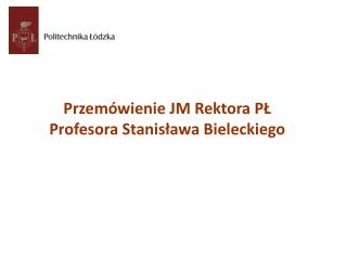Przemówienie JM Rektora PŁ Profesora Stanisława Bieleckiego