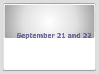 September 21 and 22