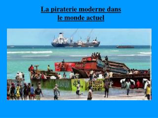 La piraterie moderne dans le monde actuel