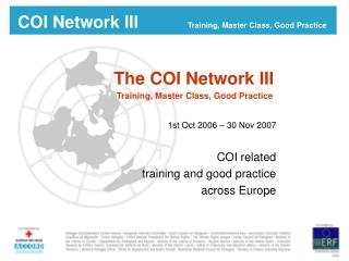 The COI Network III Training, Master Class, Good Practice 1st Oct 2006 – 30 Nov 2007 COI related