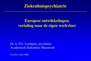 Dr. A. F.G. Leentjens, psychiater Academisch Ziekenhuis Maastricht Utrecht, 9 Juni 2006
