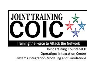 Joint Training Counter-IED Operations Integration Center Systems Integration Modeling and Simulations