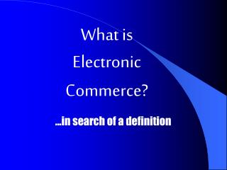 What is Electronic Commerce?