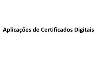 Aplicações de Certificados Digitais