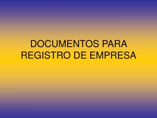 DOCUMENTOS PARA REGISTRO DE EMPRESA