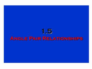 1.5 Angle Pair Relationships