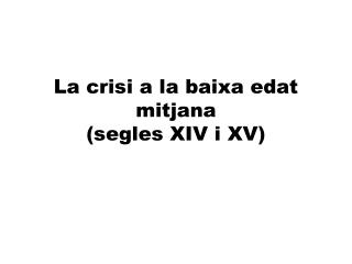 La crisi a la baixa edat mitjana (segles XIV i XV)