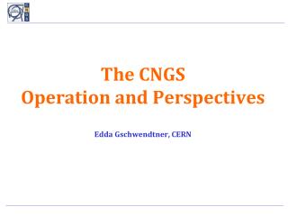 The CNGS Operation and Perspectives l Edda Gschwendtner, CERN