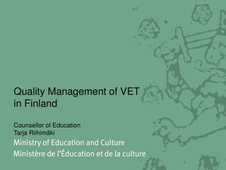 Quality Management of VET in Finland Counsellor of Education Tarja Riihimäki