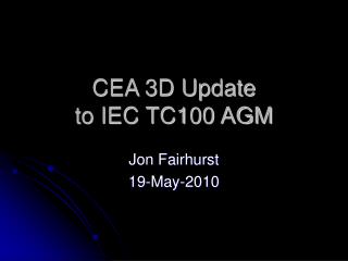 CEA 3D Update to IEC TC100 AGM