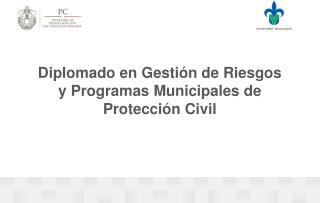Diplomado en Gestión de Riesgos y Programas Municipales de Protección Civil