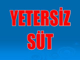 YETERSİZ SÜT