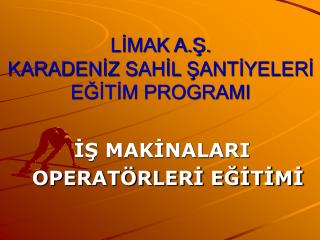 LİMAK A.Ş. KARADENİZ SAHİL ŞANTİYELERİ EĞİTİM PROGRAMI