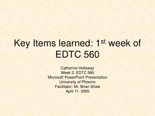 Key Items learned: 1 st week of EDTC 560