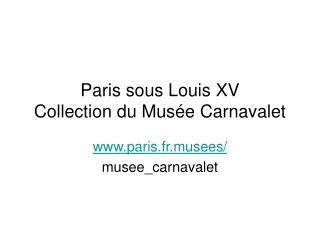 Paris sous Louis XV Collection du Musée Carnavalet