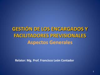 GESTIÓN DE LOS ENCARGADOS Y FACILITADORES PREVISIONALES Aspectos Generales