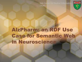AlzPharm: an RDF Use Case for Semantic Web in Neuroscience