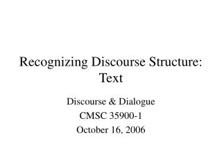 Recognizing Discourse Structure: Text